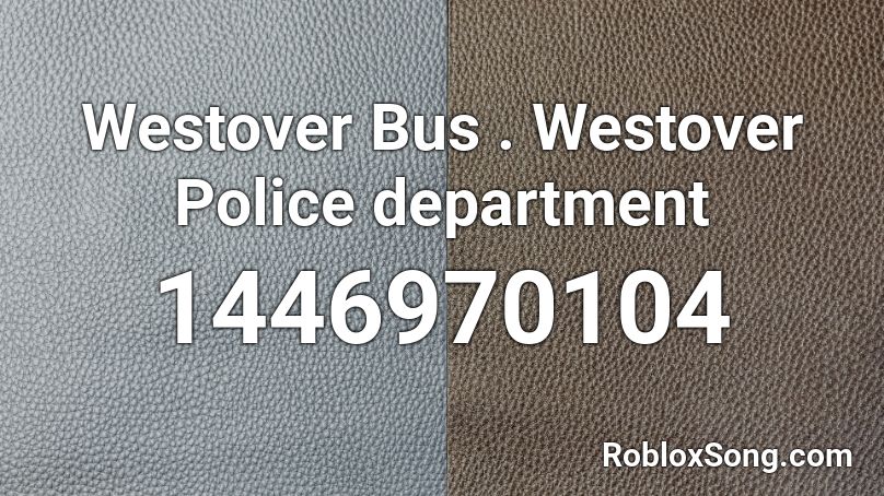 Westover Bus . Westover Police department Roblox ID