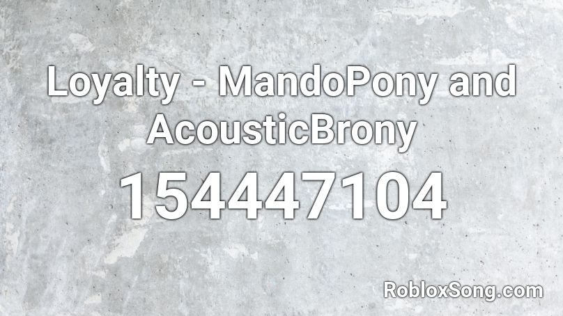 Loyalty Mandopony And Acousticbrony Roblox Id Roblox Music Codes - wtf bomb roblox id