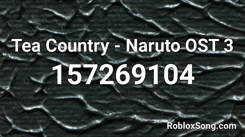 Tea Country - Naruto OST 3 Roblox ID