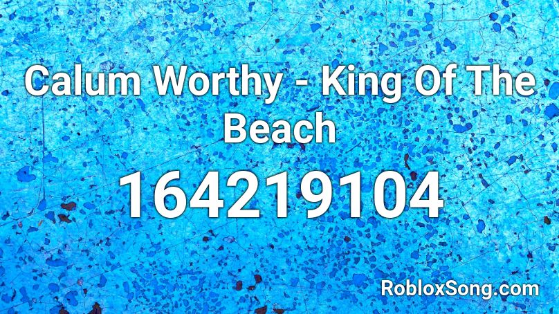 Calum Worthy - King Of The Beach Roblox ID