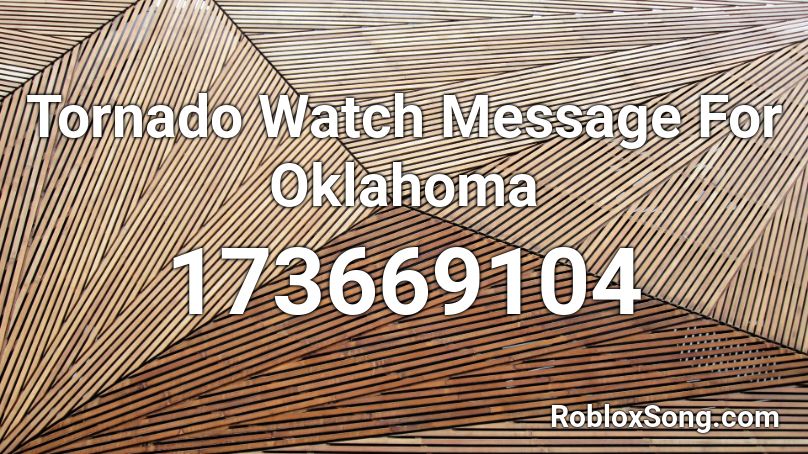 Tornado Watch Message For Oklahoma Roblox ID