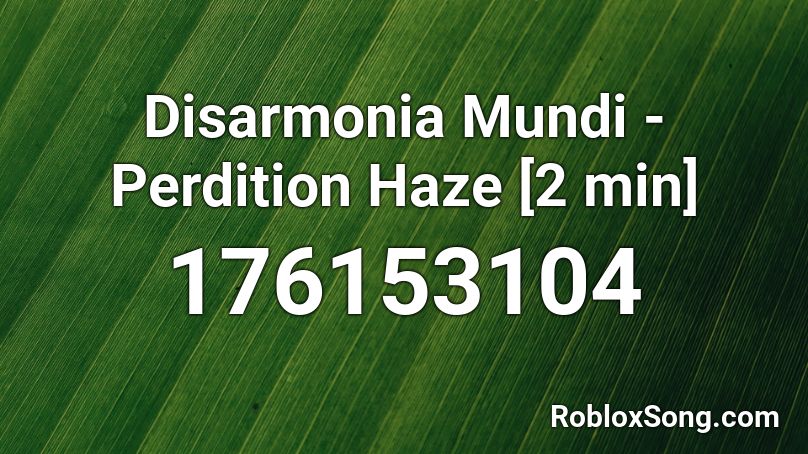 Disarmonia Mundi - Perdition Haze [2 min] Roblox ID