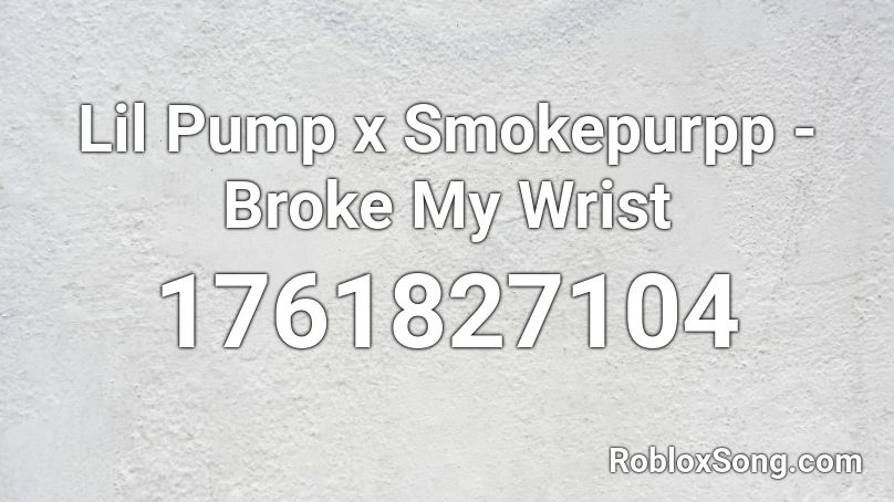 Lil Pump x Smokepurpp - Broke My Wrist Roblox ID