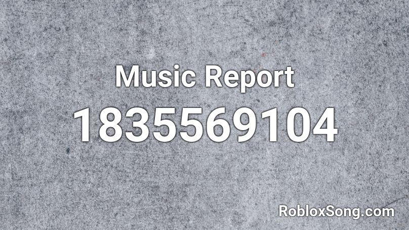 Music Report Roblox ID