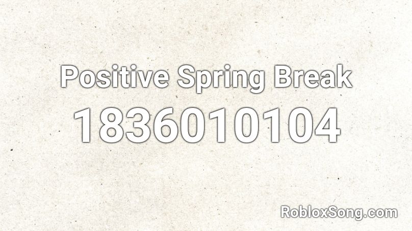 Positive Spring Break Roblox ID