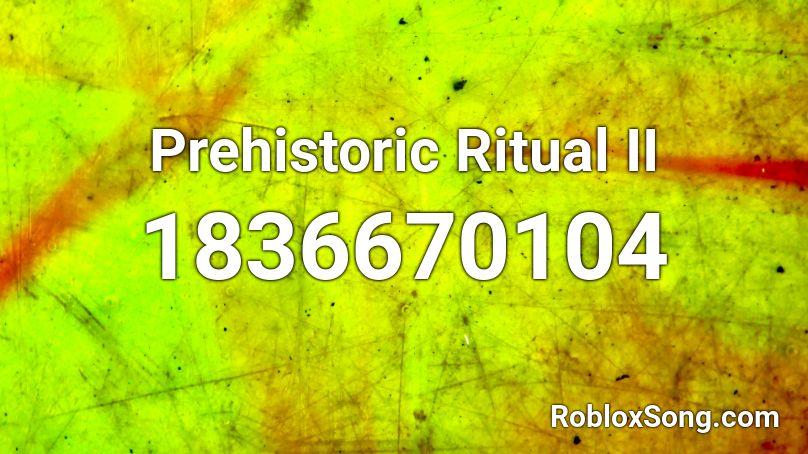 Prehistoric Ritual II Roblox ID