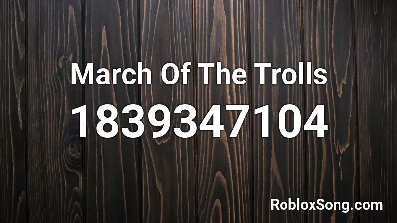 March Of The Trolls Roblox ID