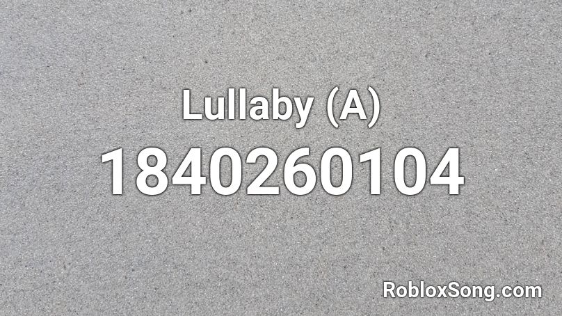 Lullaby (A) Roblox ID