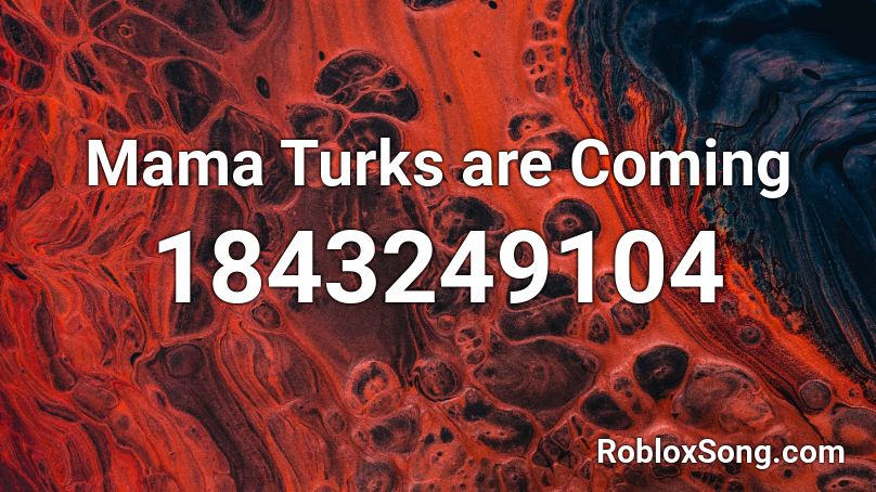 Mama Turks are Coming Roblox ID