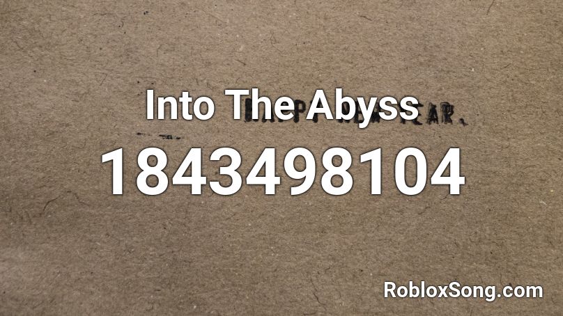 Into The Abyss Roblox ID