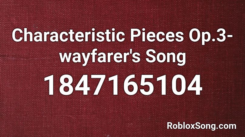 Characteristic Pieces Op.3-wayfarer's Song Roblox ID