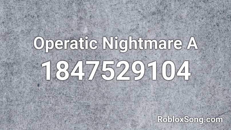Operatic Nightmare A Roblox ID