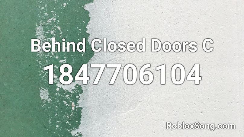 Behind Closed Doors C Roblox ID