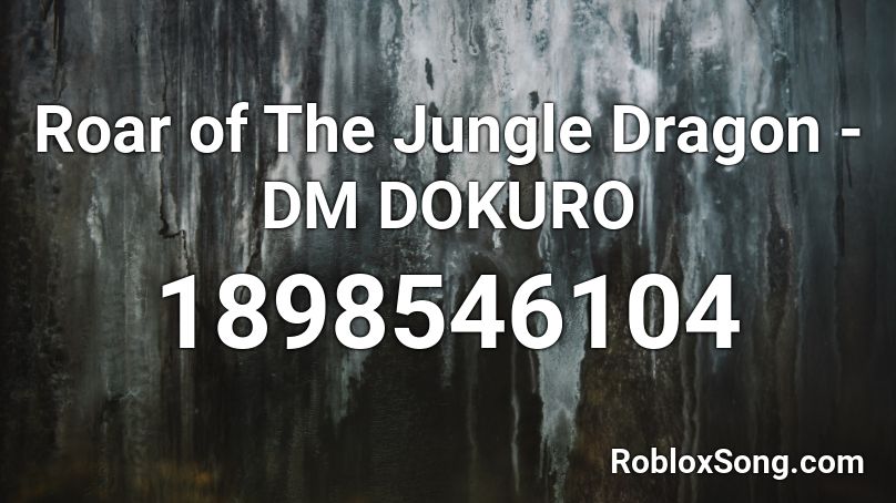 Roar Of The Jungle Dragon Dm Dokuro Roblox Id Roblox Music Codes - empty jaiden roblox id