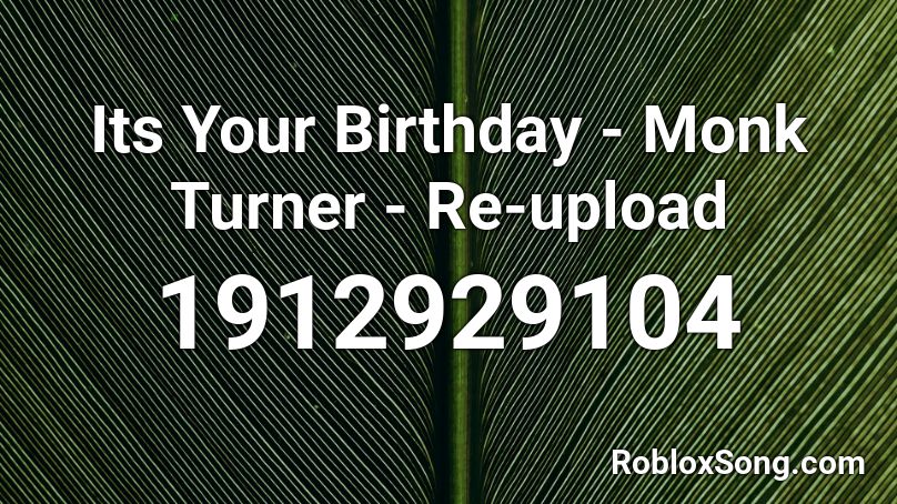 Its Your Birthday - Monk Turner - Re-upload Roblox ID