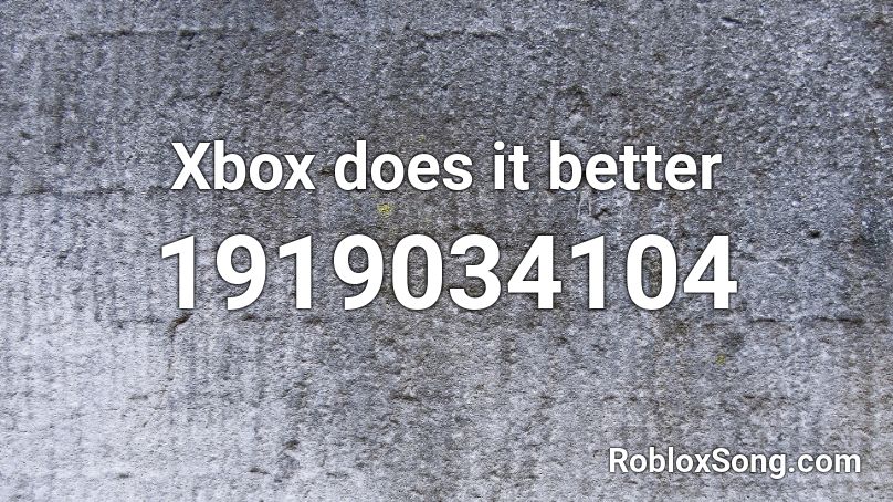 Xbox does it better Roblox ID