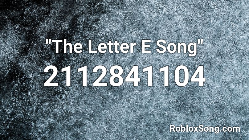 The Letter E Song Roblox Id Roblox Music Codes - roblox song id nightcore panic room