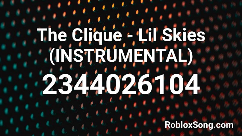 The Clique - Lil Skies (INSTRUMENTAL) Roblox ID