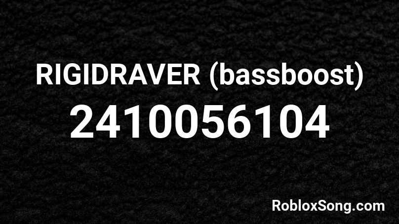 RIGIDRAVER (bassboost) Roblox ID