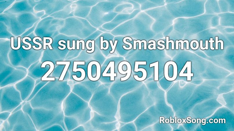 USSR sung by Smashmouth Roblox ID