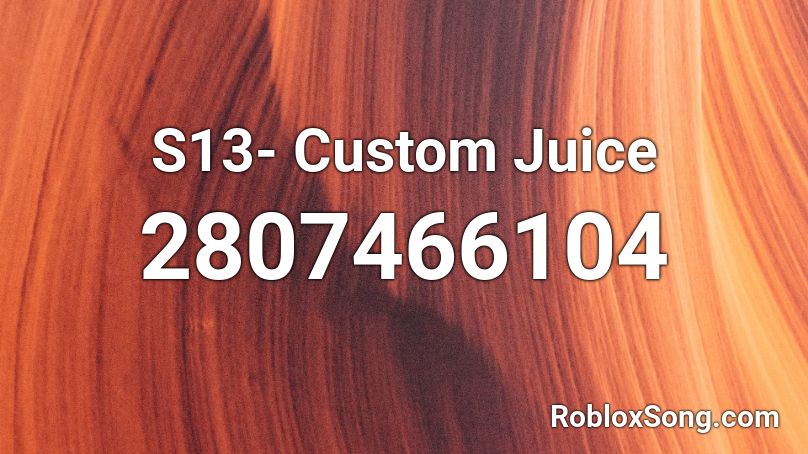 S13- Custom Juice Roblox ID