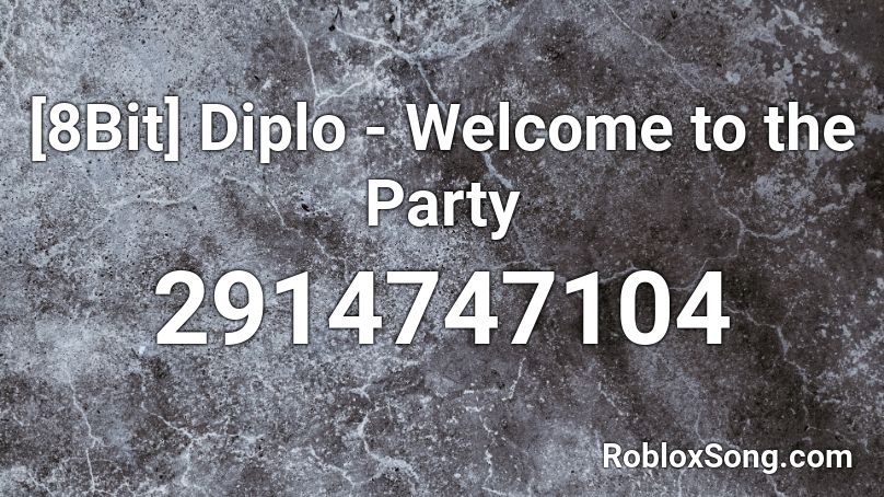 8bit Diplo Welcome To The Party Roblox Id Roblox Music Codes - welcome to the party roblox id full song
