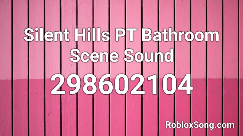 Silent Hills PT Bathroom Scene Sound Roblox ID
