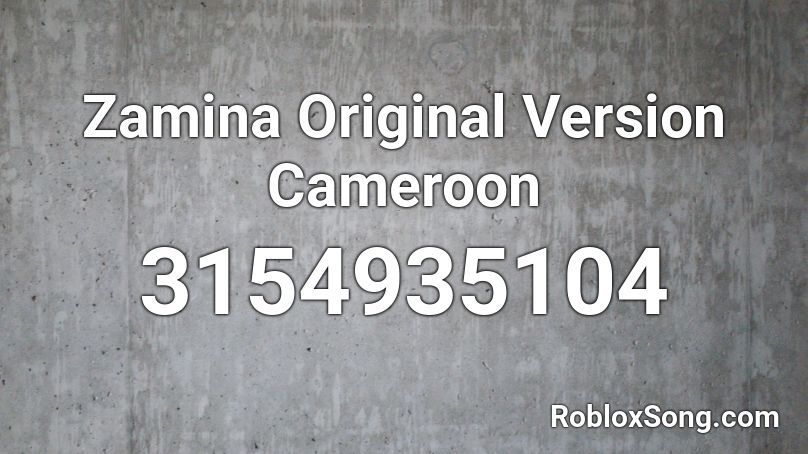Zamina Original Version Cameroon Roblox ID