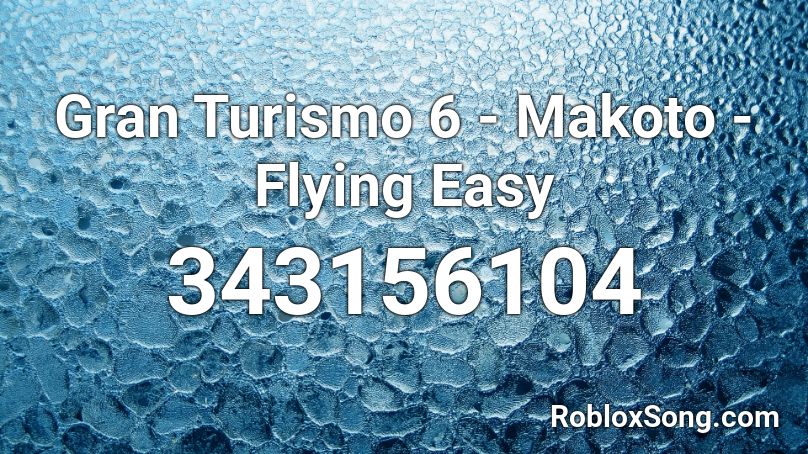 Gran Turismo 6 Makoto Flying Easy Roblox Id Roblox Music Codes - roblox teamfourstar song id