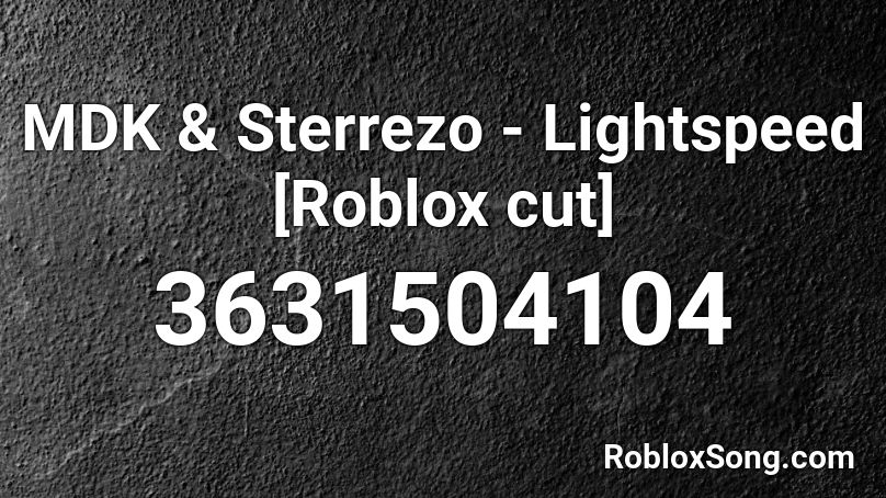 MDK & Sterrezo - Lightspeed [Roblox cut] Roblox ID