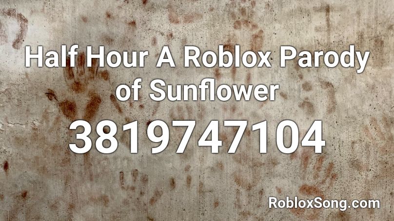 Half Hour A Roblox Parody Of Sunflower Roblox Id Roblox Music Codes - half hour roblox id