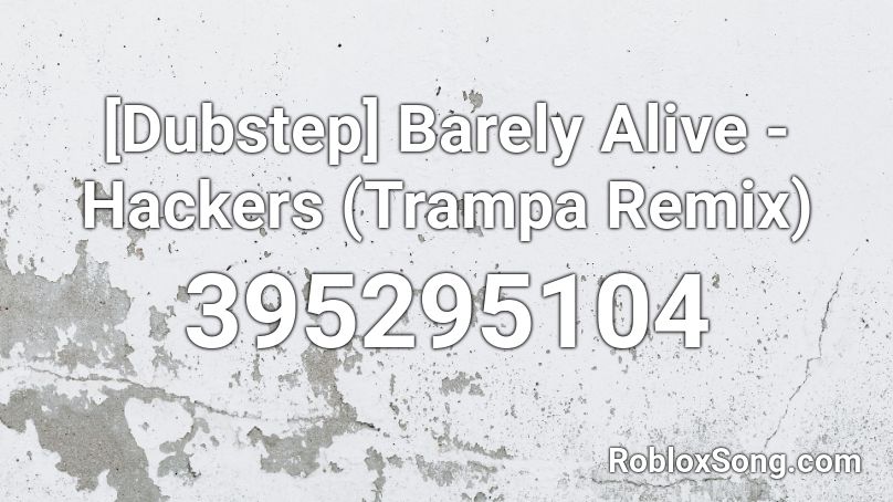 [Dubstep] Barely Alive - Hackers (Trampa Remix) Roblox ID