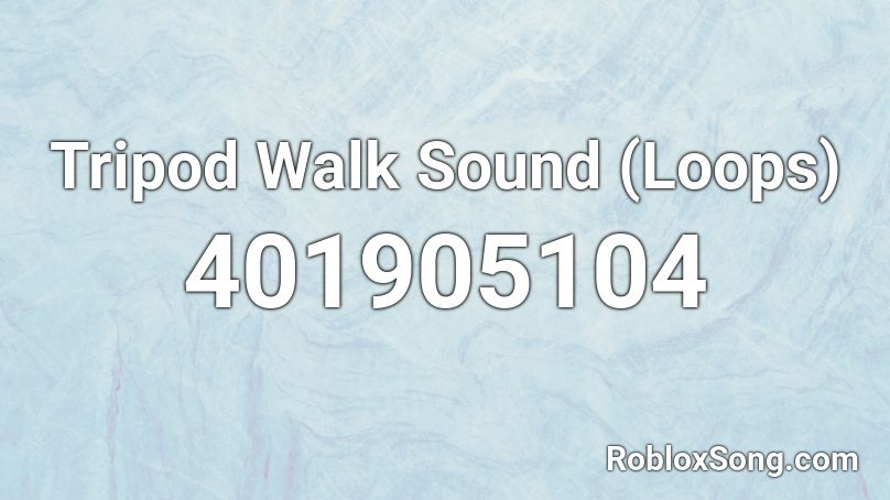 Tripod Walk Sound Loops Roblox Id Roblox Music Codes - roblox walking sound