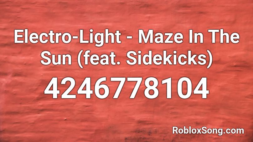 Electro-Light - Maze In The Sun (feat. Sidekicks) Roblox ID
