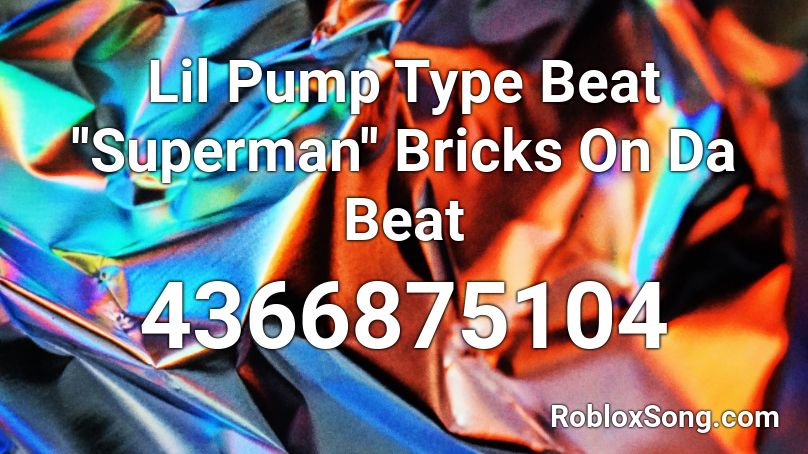 Lil Pump Type Beat ''Superman'' Bricks On Da Beat Roblox ID