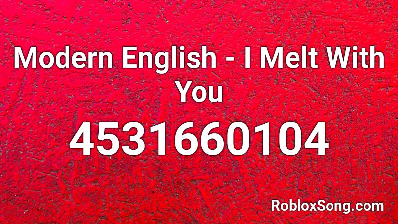 Modern English I Melt With You Roblox Id Roblox Music Codes - modern roblox songs