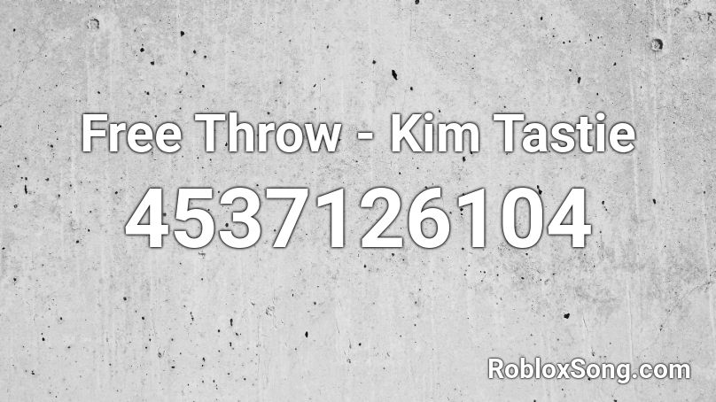 Free Throw - Kim Tastie Roblox ID
