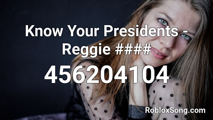 Know Your Presidents - Reggie #### Roblox ID