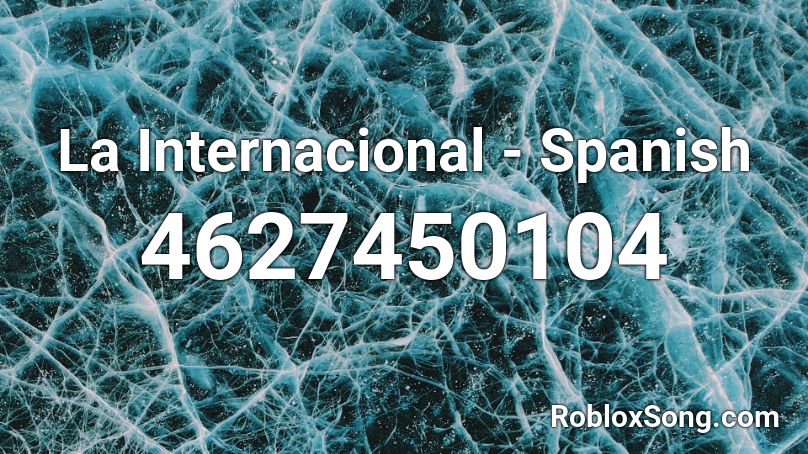 La Internacional Spanish Roblox Id Roblox Music Codes - roblox spanish songs id