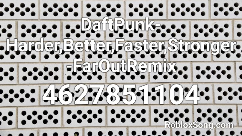 DaftPunk-Harder,Better,Faster,Stronger-FarOutRemix Roblox ID
