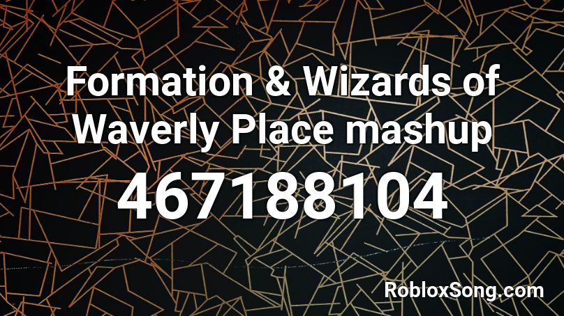 Formation & Wizards of Waverly Place mashup Roblox ID