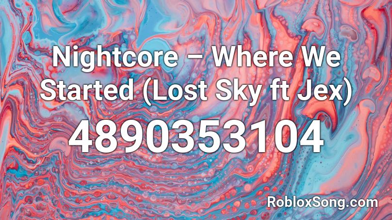 Nightcore – Where We Started (Lost Sky ft Jex) Roblox ID