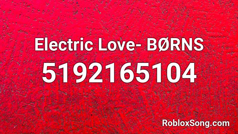 Electric Love- BØRNS Roblox ID