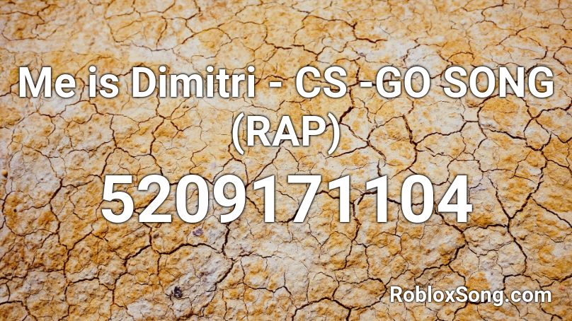 Me is Dimitri - CS -GO SONG (RAP) Roblox ID