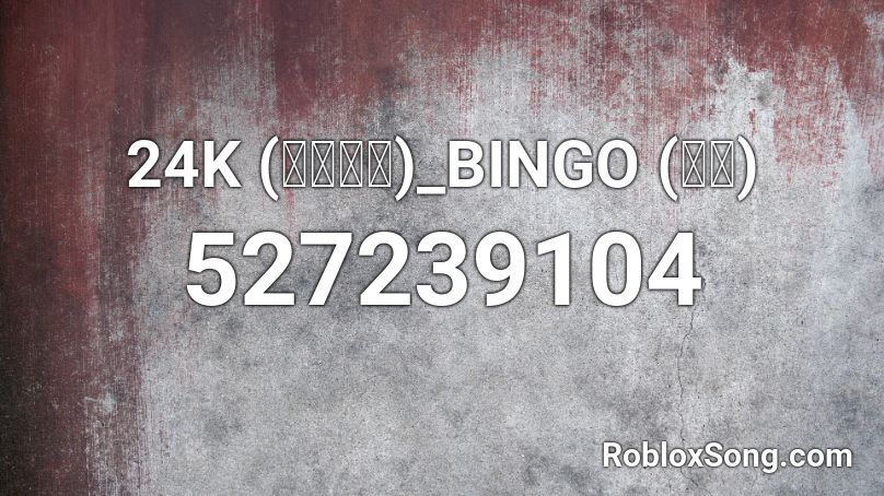 24K (투포케이)_BINGO (빙고) Roblox ID