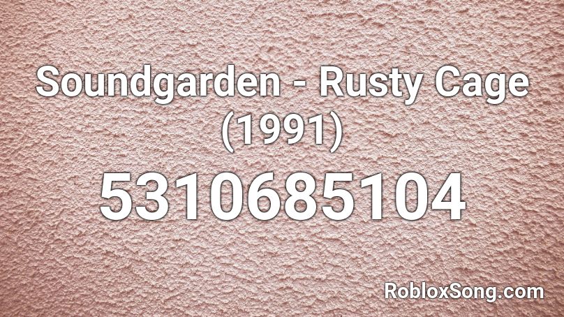 Soundgarden Rusty Cage 1991 Roblox Id Roblox Music Codes - rusty cage roblox id