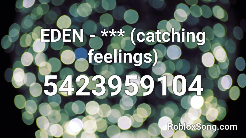 EDEN - *** (catching feelings) Roblox ID