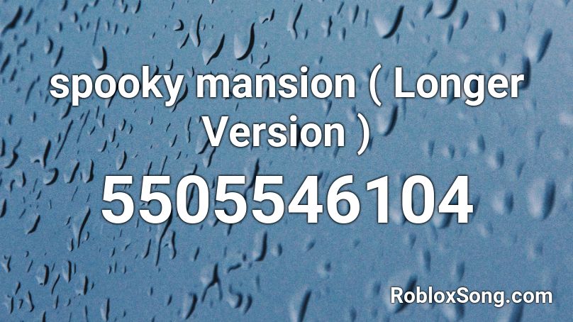 spooky mansion ( Longer Version ) Roblox ID