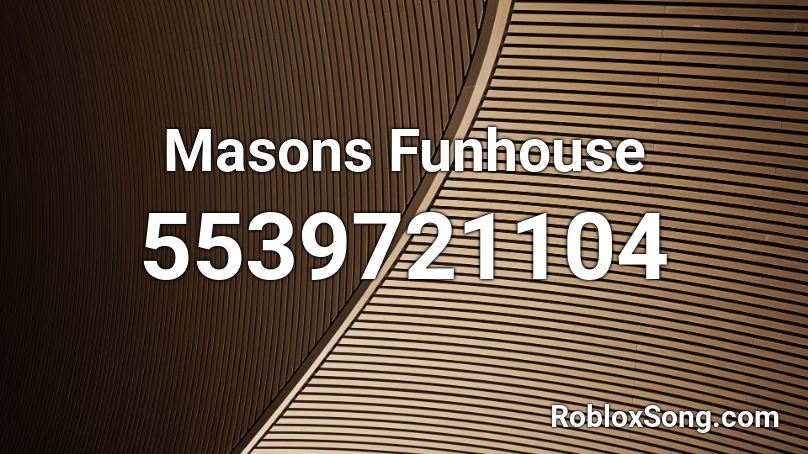 Masons Funhouse Roblox ID