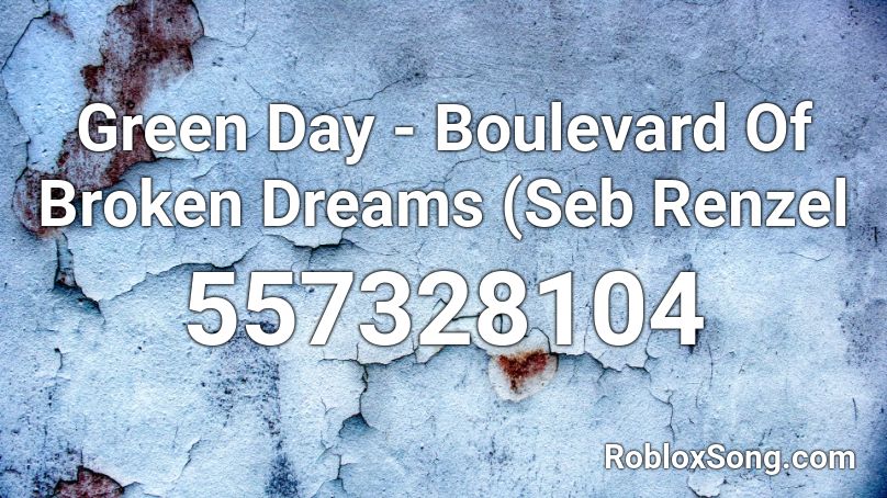 Green Day - Boulevard Of Broken Dreams (Seb Renzel Roblox ID